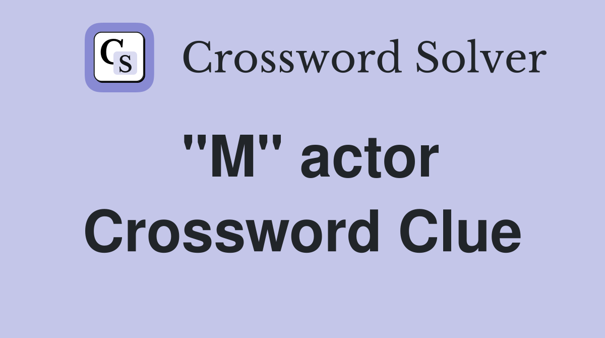 "M" actor Crossword Clue Answers Crossword Solver